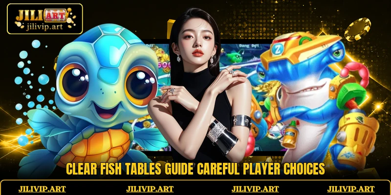 Clear Fish tables guide careful player choices