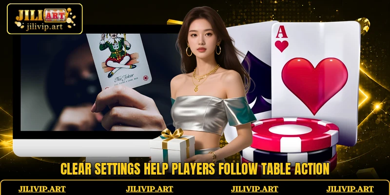 Clear settings help players follow table action