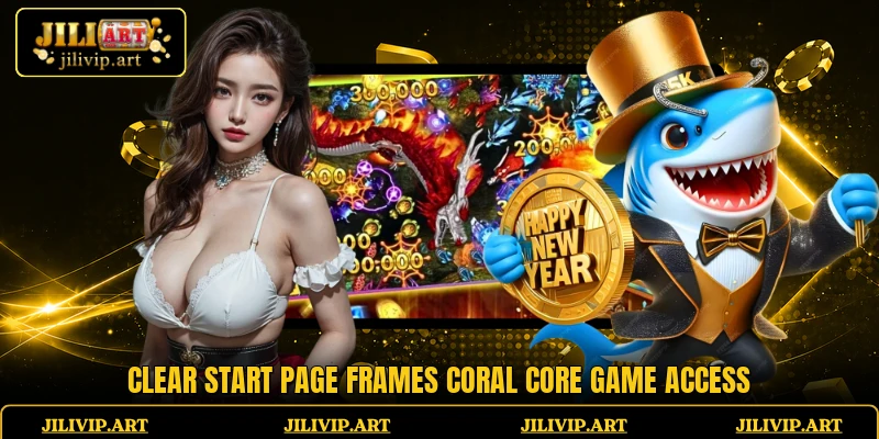 Clear start page frames Coral Core Game access