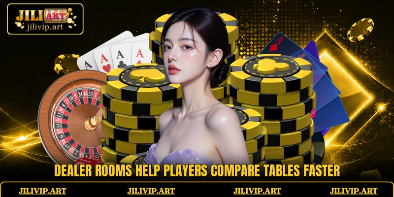 Dealer rooms help players compare tables faster