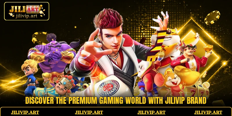 Discover the premium gaming world with JiliVIP brand