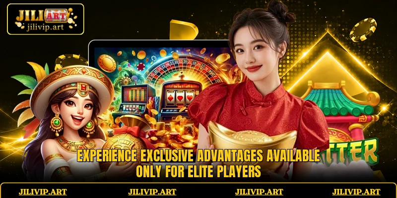 Experience exclusive advantages available only for elite players