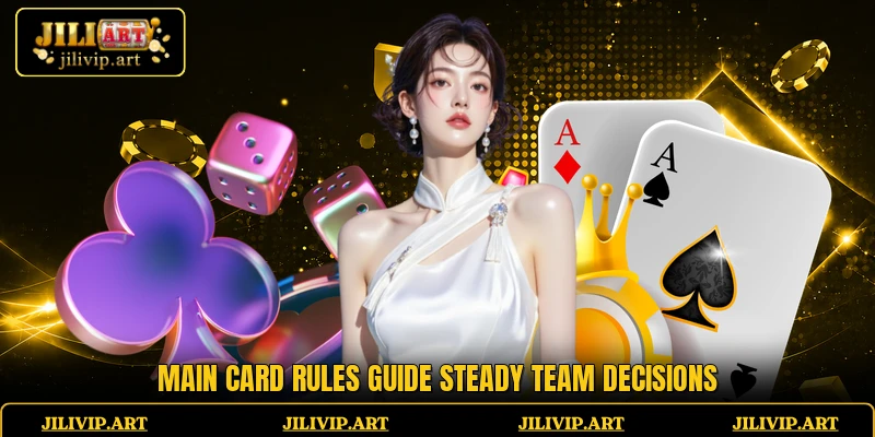 Main card rules guide steady team decisions