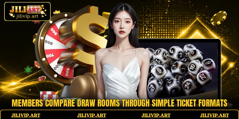 Members compare draw rooms through simple ticket formats