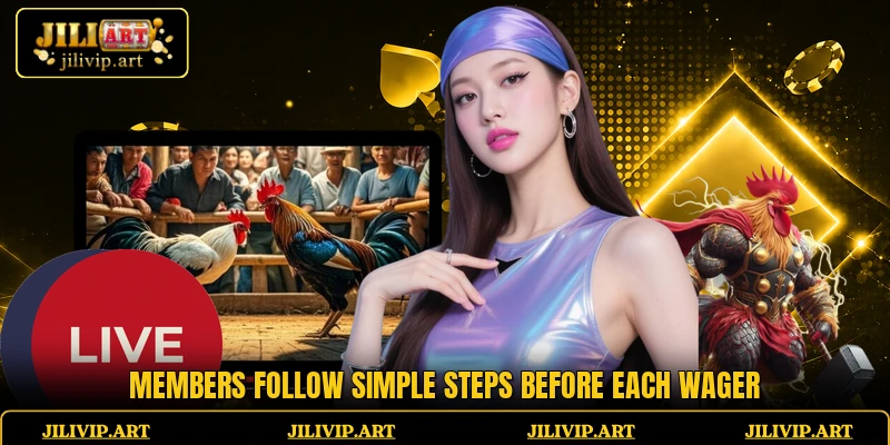 Members follow simple steps before each wager