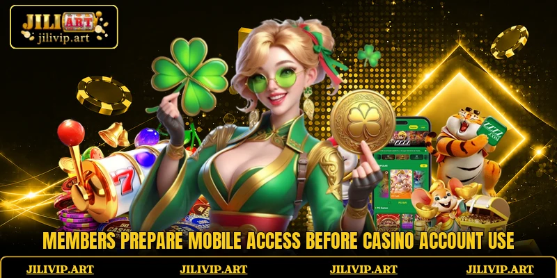 Members prepare mobile access before casino account use