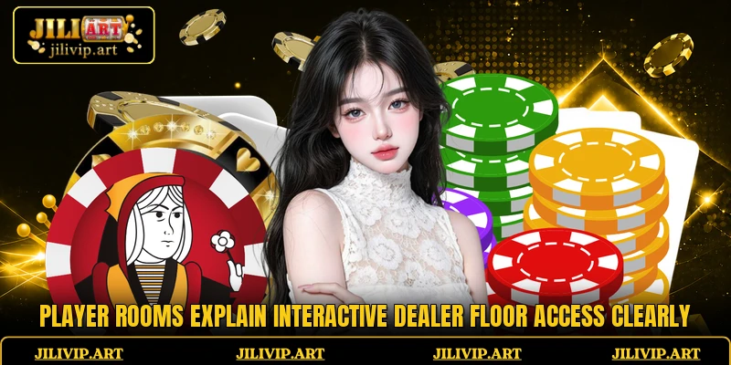 Player rooms explain Interactive Dealer Floor access clearly