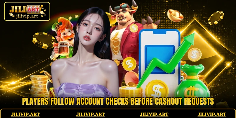 Players follow account checks before cashout requests