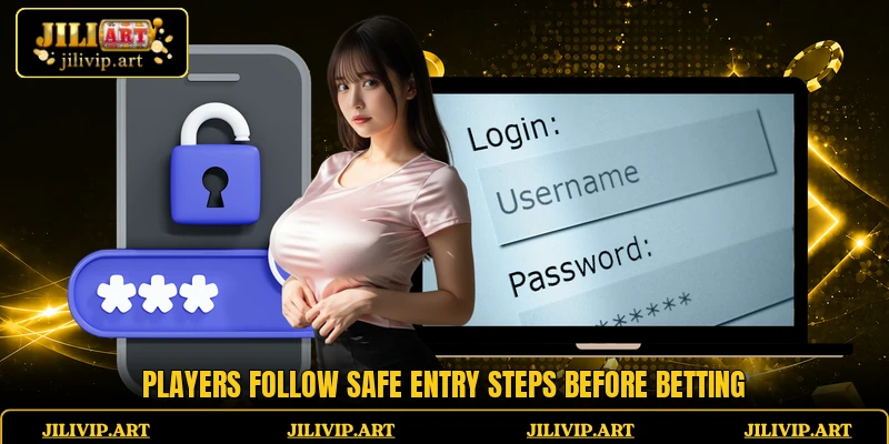 Players follow safe entry steps before betting
